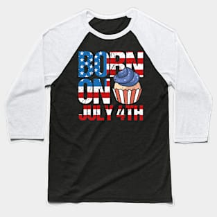 Funny Born on July 4th Cupcake Baseball T-Shirt